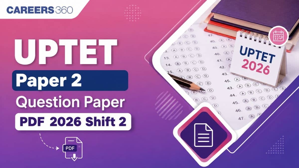 UPTET 2026 Paper 2 Shift 2 Question Paper Today PDF: Download July 2 Questions, Answers with Solutions